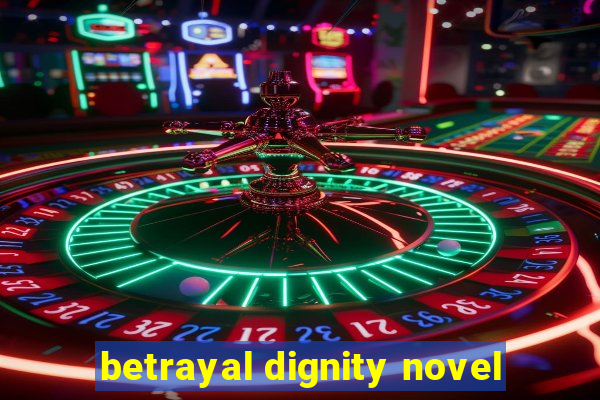 betrayal dignity novel